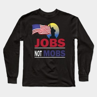 jobs not mobs t-shirt Long Sleeve T-Shirt